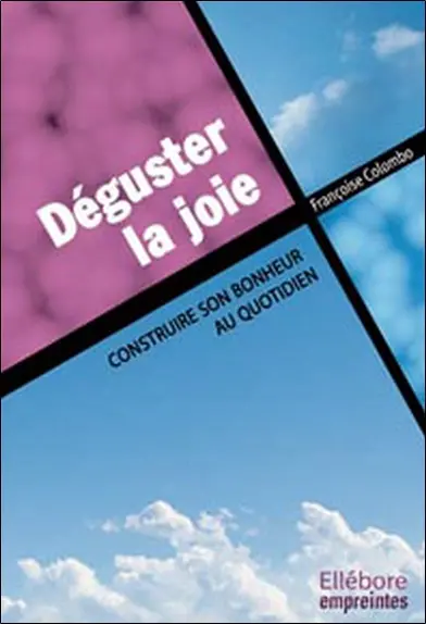 Déguster la joie : construire son bonheur au quotidien