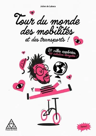Tour du monde des mobilités et des transports ! : 20 villes explorées, 100 initiatives décryptées. Vol. 1 Tour du monde des mobilités et des transports ! : 20 villes explorées, 100 initiatives décryptées. Vol. 1