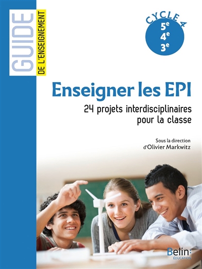 Enseigner les EPI : 24 projets interdisciplinaires pour la classe : cycle 4, 5e, 4e, 3e