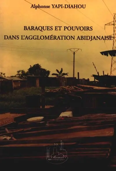 Baraques et pouvoirs dans l'agglomération abidjanaise