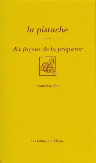 La pistache : dix façons de la préparer