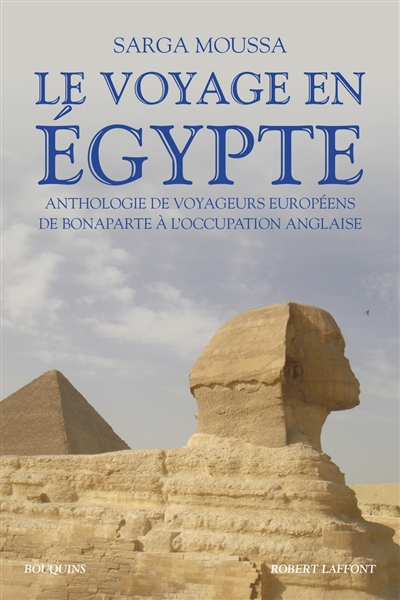 Le voyage en Egypte : anthologie de voyageurs européens de Bonaparte à l'occupation anglaise