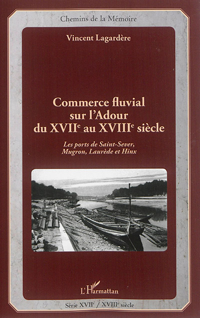 Commerce fluvial sur l'Adour du XVIIe au XVIIIe siècle. Les ports de Saint-Sever, Mugron, Laurède et Hinx