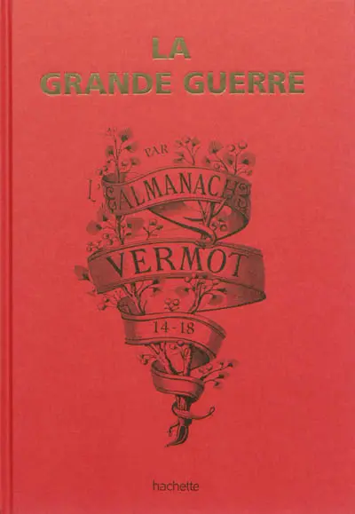 La Grande Guerre par l'almanach Vermot : 14-18