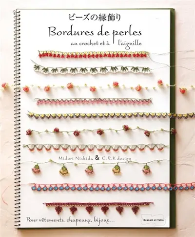 Bordures de perles au crochet et à l'aiguille : pour vêtements, chapeaux, bijoux...