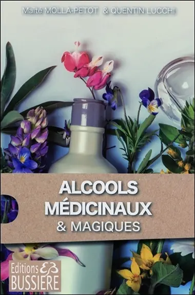 Alcools médicinaux & alcools magiques : des recettes de santé simples et efficaces
