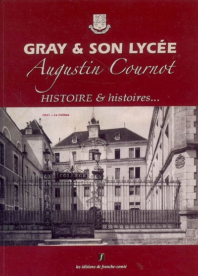 Augustin Cournot, Gray & son lycée : histoire & histoires...