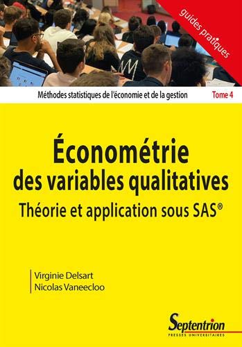 Méthodes statistiques de l'économie et de la gestion. Vol. 4. Econométrie des variables qualitatives : théorie et application sous SAS