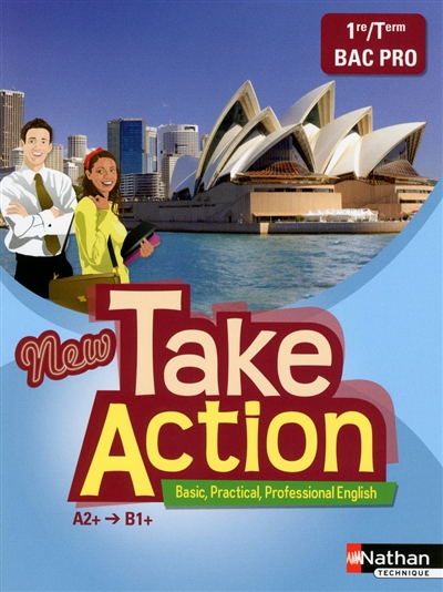New take action, basic, practical, professional English : A2+-B1+, 1re, terminale bac pro