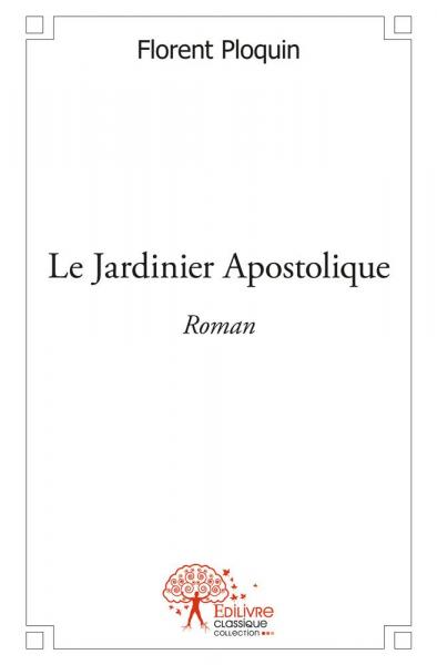 Le jardinier apostolique : Roman