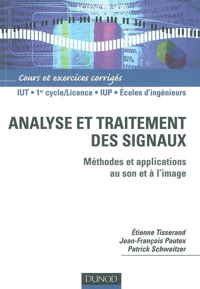 Analyse et traitement des signaux : méthodes et applications au son et à l'image : cours et exercices corrigés, IUT, 1er cycle-licence, IUP, écoles d'ingénieurs