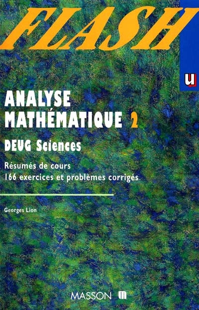 Analyse mathématiques, DEUG sciences. Vol. 2. Résumés de cours, exercices et problèmes corrigés : 2e année, classes de mathématiques spéciales