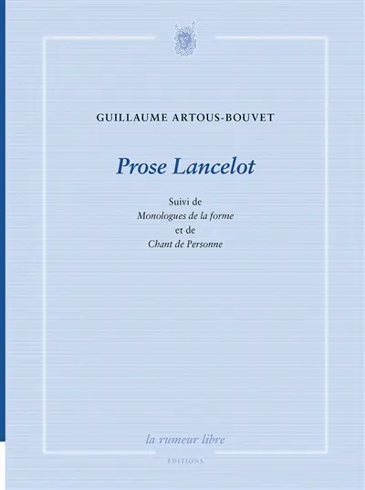 Prose Lancelot. Monologues de la forme. Chant de personne
