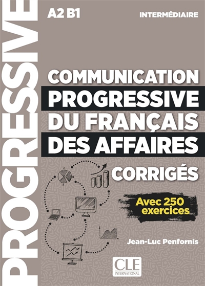 Communication progressive du français des affaires, corrigés : A2-B1 intermédiaire : avec 250 exercices