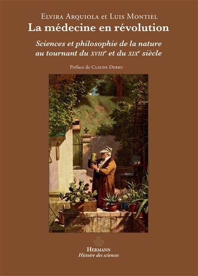 La médecine en révolution : sciences et philosophie de la nature au tournant du XVIIIe et du XIXe siècle