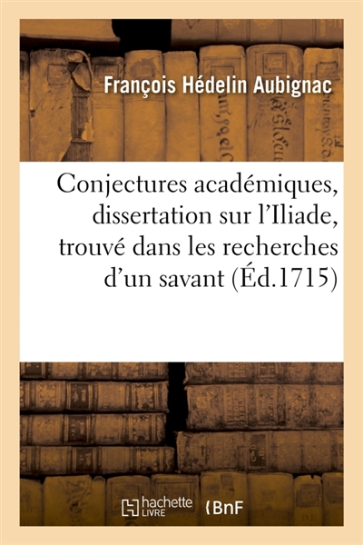 Dissertation sur l'Iliade, ouvrage posthume, trouvé dans les recherches d'un savant