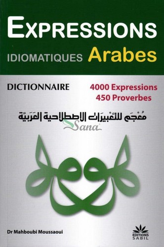 Dictionnaire des expressions idiomatiques arabes : 4.000 expressions, 450 proverbes