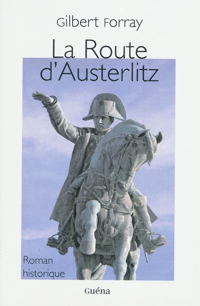 La route d'Austerlitz : roman historique