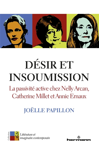 Désir et insoumission : la passivité active chez Nelly Arcan, Catherine Millet et Annie Ernaux