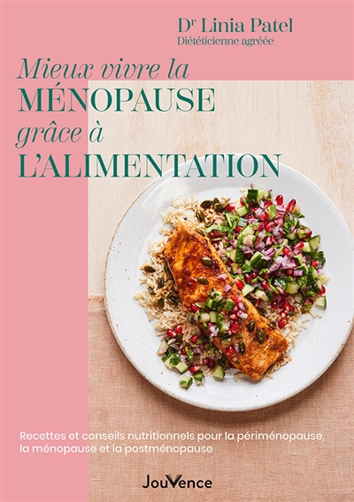 Mieux vivre la ménopause grâce à l'alimentation : recettes et conseils nutritionnels pour la périménopause, la ménopause et la postménopause