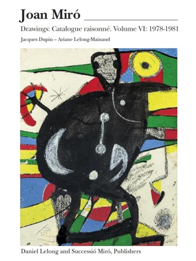 Joan Miro : drawings : catalogue raisonné. Vol. 6. 1978-1981