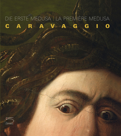 Die erste Medusa : Caravaggio. La première Medusa : Caravaggio