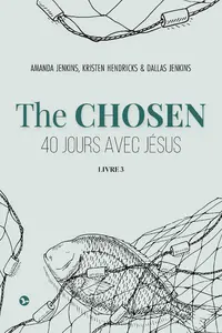 The chosen : 40 jours avec Jésus. Vol. 3