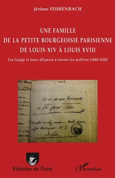 Une famille de la petite bourgeoisie parisienne de Louis XIV à Louis XVIII : les Gaugé et leurs alliances à travers les archives (1680-1820)