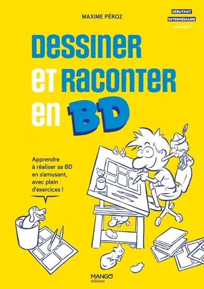 Dessiner et raconter en BD : apprendre à réaliser sa BD en s'amusant, avec plein d'exercices !