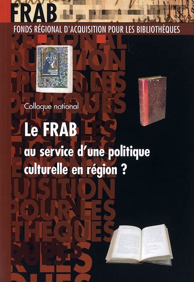 Le FRAB au service d'une politique culturelle en région ? : actes du colloque national, Musée Malraux, Le Havre, 23-24 janvier 2003