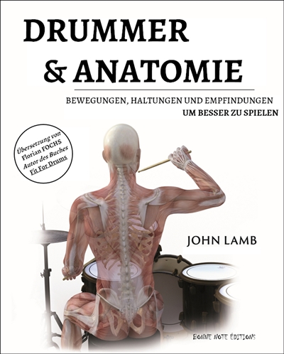 Drummer & Anatomie : Bewegungen, Haltungen und Empfindungen um besser zu spielen
