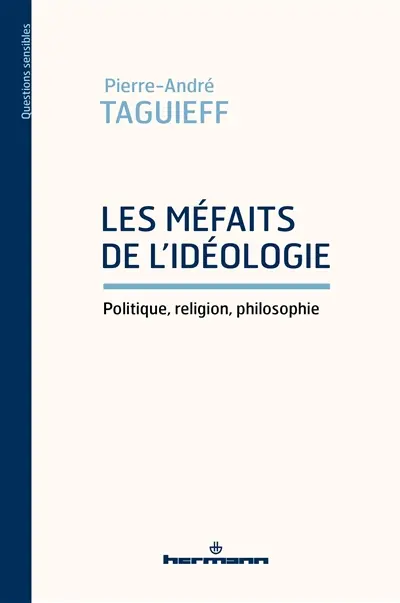 Les méfaits de l'idéologie : politique, religion, philosophie