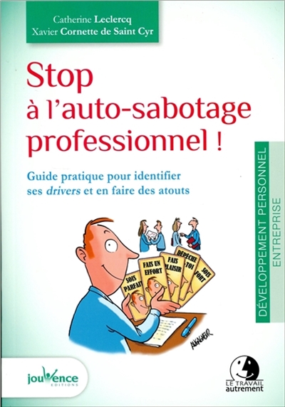 Stop à l'auto-sabotage professionnel ! : guide pratique pour identifier ses drivers et en faire des atouts