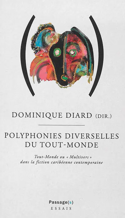 Polyphonies diverselles du tout-monde : tout-monde ou multivers à l'oeuvre dans la fiction caribéenne contemporaine