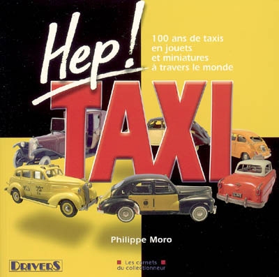 Hep ! Taxi : 100 ans de taxis en jouets et miniatures à travers le monde