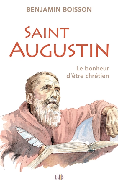 Saint Augustin : le bonheur d'être chrétien
