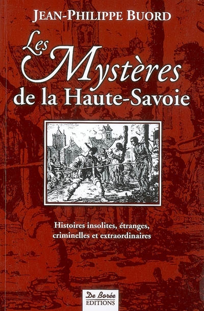 Les mystères de la Haute-Savoie : histoires insolites, étranges, criminelles et extraordinaires