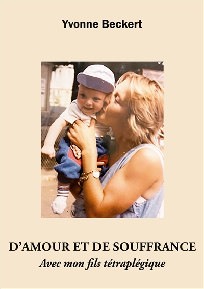 D'amour et de souffrance : Avec mon fils tétraplégique