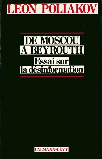 De Moscou à Beyrouth : Essai sur la désinformation
