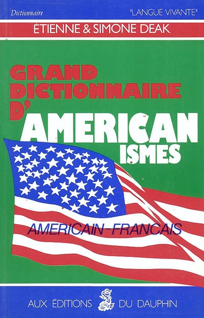 Grand dictionnaire d'américanismes : contenant les principaux termes américains avec leur équivalent exact en français
