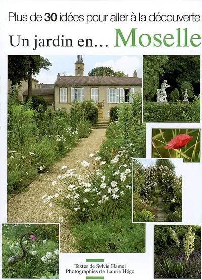 Un jardin en... Moselle : plus de 30 idées pour partir à la découverte