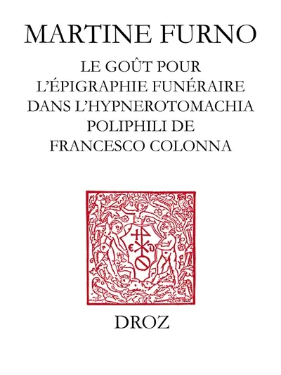 Une fantaisie sur l'Antique : le goût pour l'épigraphie funéraire dans l'Hypnerotomachia Poliphili de Francesco Colonna