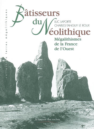 Bâtisseurs du néolithique : mégalithismes de la France de l'Ouest