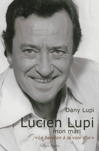 Lucien Lupi, mon mari : le baryton à la voix d'or