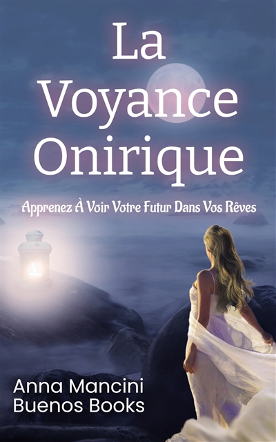 La voyance onirique : apprenez à voir votre futur dans vos rêves