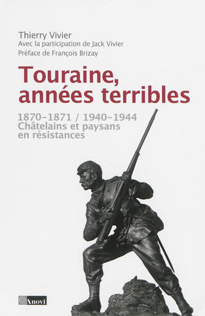 Touraine, années terribles : 1870-1871, 1940-1944, châtelains et paysans en résistances