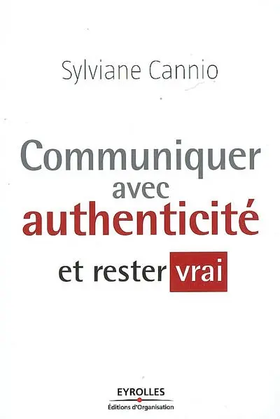 Communiquer avec authenticité et rester vrai
