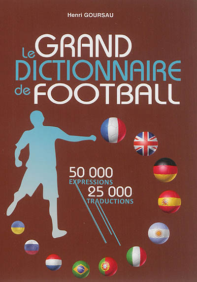 Le grand dictionnaire de football : lexique du langage footballistique français, dictionnaire multilingue de football