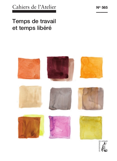 Cahiers de l'Atelier (Les), n° 565. Temps de travail et temps libéré