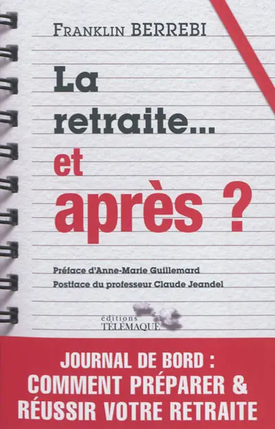 La retraite... et après ? : journal de bord : comment préparer & réussir sa retraite